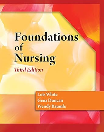 foundations of nursing 1st edition lois white ,gena duncan ,wendy baumle 1428317732, 978-1428317734