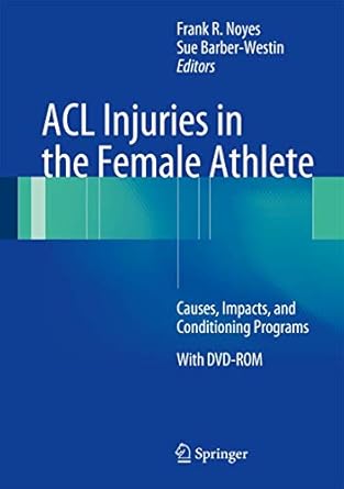 acl injuries in the female athlete causes impacts and conditioning programs 1st edition sue d barber westin