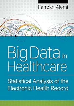 big data in healthcare statistical analysis of the electronic health record 1st edition farrokh alemi