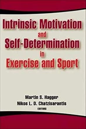 intrinsic motivation and self determination in exercise and sport 1st edition martin s hagger ,nikos l d