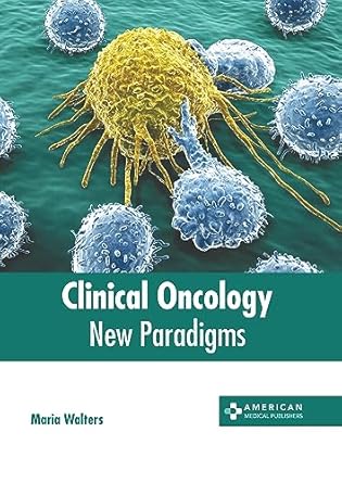 clinical oncology new paradigms 1st edition maria walters 1639276386, 978-1639276387