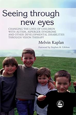 seeing through new eyes changing the lives of children with autism asperger syndrome and other developmental