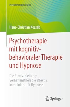 psychotherapie mit kognitiv behavioraler therapie und hypnose die praxisanleitung verhaltenstherapie effektiv