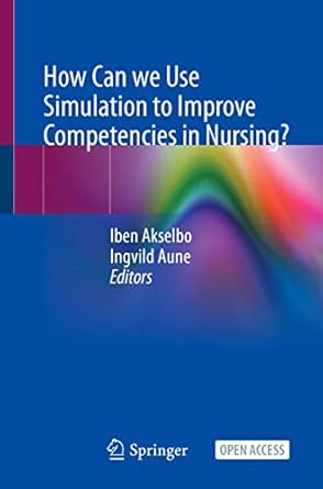 how can we use simulation to improve competencies in nursing 1st edition iben akselbo ,ingvild aune