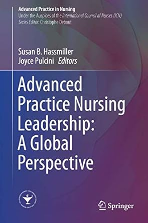 advanced practice nursing leadership a global perspective 1st edition susan b hassmiller ,joyce pulcini