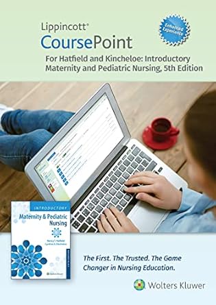 lippincott coursepoint enhanced for hatfields introductory maternity and pediatric nursing 1st edition nancy