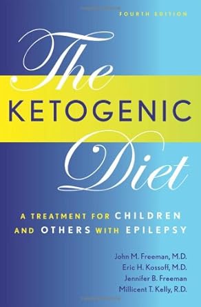 the ketogenic diet a treatment for children and others with epilepsy 1st edition john freeman ,m d eric h