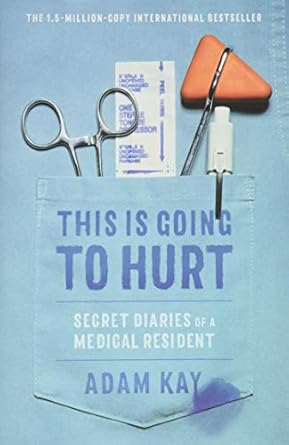 this is going to hurt secret diaries of a medical resident 1st edition adam kay 0316426725, 978-0316426725