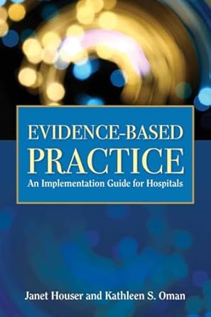 evidence based practice an implementation guide for healthcare organizations 1st edition janet houser