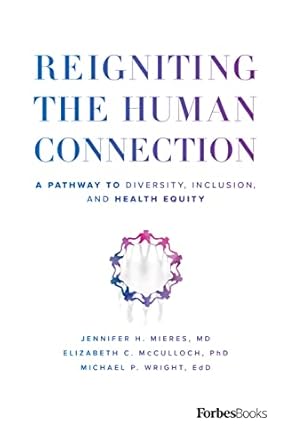 reigniting the human connection a pathway to diversity equity and inclusion in healthcare 1st edition