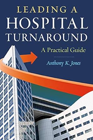 leading a hospital turnaround a practical guide 1st edition anthony jones 1567935915, 978-1567935912