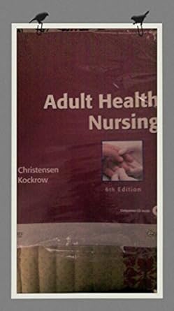 adult health nursing 1st edition barbara lauritsen christensen rn ms ,elaine oden kockrow rn ms 0323057365,