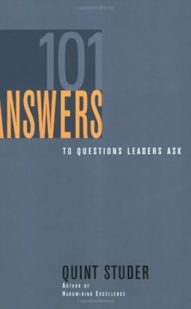 101 answers to questions leaders ask 1st edition quint studer 0974998621, 978-0974998626