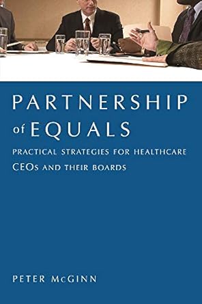 partnership of equals practical strategies for healthcare ceos and their boards 1st edition american college