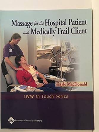 massage for the hospital patient and medically frail client 1st edition gayle macdonald 0781747058,