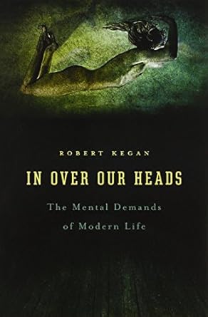 in over our heads the mental demands of modern life 1st edition robert kegan 0674445880, 978-0674445888