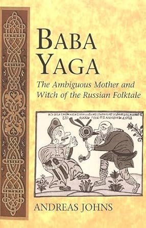 baba yaga the ambiguous mother and witch of the russian folktale 1st edition andreas johns 0820467693,