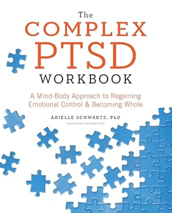the complex ptsd workbook a mind body approach to regaining emotional control and becoming whole 1st edition