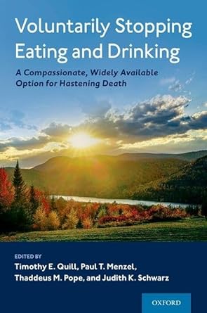 voluntarily stopping eating and drinking a compassionate widely available option for hastening death 1st