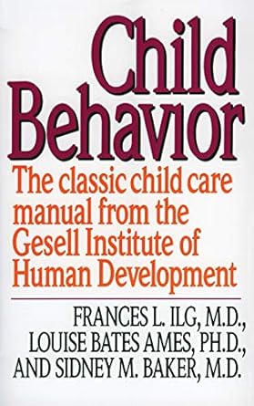 child behavior the classic child care manual from the gesell institute of human development 1st edition