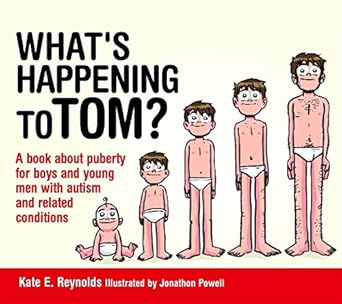 whats happening to tom a book about puberty for boys and young men with autism and related conditions 1st