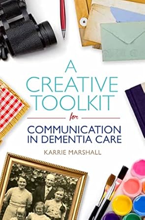 a creative toolkit for communication in dementia care 1st edition karrie marshall 1849056943, 978-1849056946