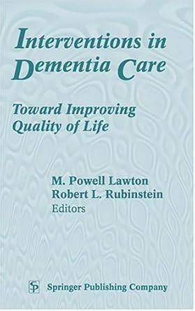 interventions in dementia care toward improving quality of life 1st edition m powell lawton ,robert l