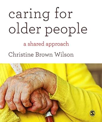 caring for older people a shared approach 1st edition christine brown wilson 1446240967, 978-1446240960