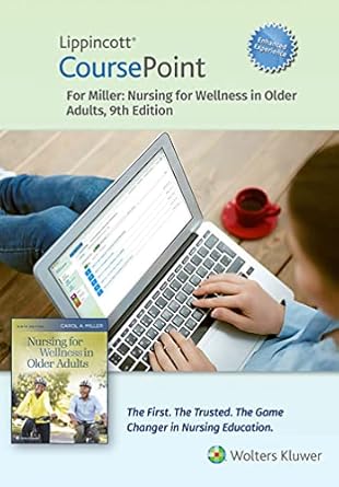 lippincott coursepoint enhanced for millers nursing for wellness in older adults 1st edition carol a miller