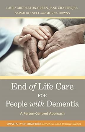 end of life care for people with dementia a person centred approach 1st edition murna downs ,laura middleton