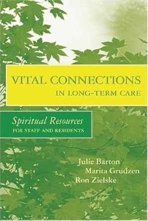 vital connections in long term care spiritual resources for staff and residents 1st edition julie barton