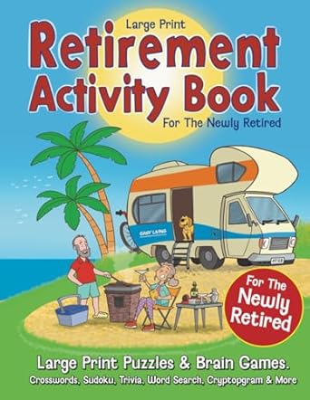 retirement activity book for the newly retired large print puzzles and brain games crosswords sudoku trivia