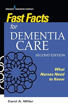 fast facts for dementia care what nurses need to know 1st edition carol a miller msn rn bc 082615171x,