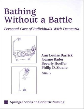 bathing without a battle personal care of individuals with dementia 1st edition ann louise barrick phd