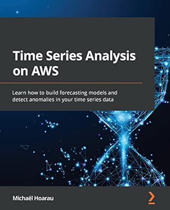 time series analysis on aws learn how to build forecasting models and detect anomalies in your time series