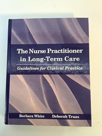the nurse practitioner in long term care guidelines for clinical practice 1st edition barbara white ,deborah