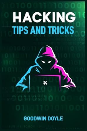 hacking tips and tricks the art and science of cybersecurity and penetration testing 1st edition goodwin
