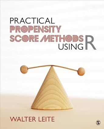 practical propensity score methods using r 1st edition walter l leite 1452288887, 978-1452288888