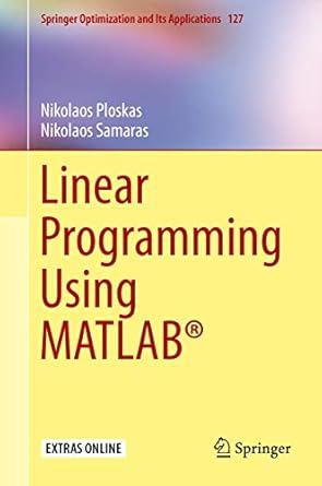 linear programming using matlab 1st edition nikolaos ploskas ,nikolaos samaras 3319659170, 978-3319659176