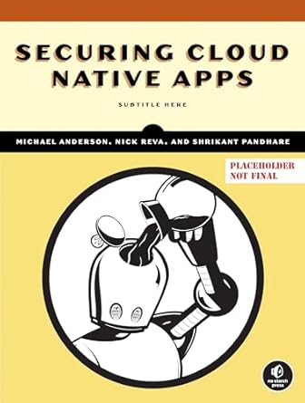 securing cloud native apps 1st edition michael anderson ,nick reva ,shrikant pandhare 1718503628,