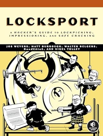 locksport a hackers guide to lockpicking impressioning and safe cracking 1st edition jos weyers ,matt