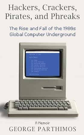 hackers crackers pirates and phreaks the rise and fall of the 1980s global computer underground 1st edition