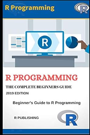 r programming a beginners guide to data visualization statistical analysis and programming in r 1st edition r