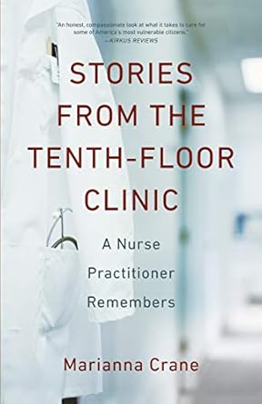 stories from the tenth floor clinic a nurse practitioner remembers 1st edition marianna crane 1631524453,