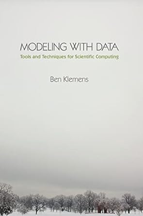 modeling with data tools and techniques for scientific computing 1st edition ben klemens 069113314x,
