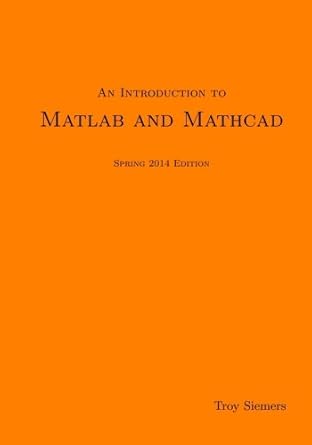 an introduction to matlab and mathcad spring 1st edition dr troy siemers 1494366185, 978-1494366186