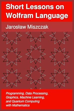 short lessons on wolfram language programming data processing graphics machine learning and quantum computing