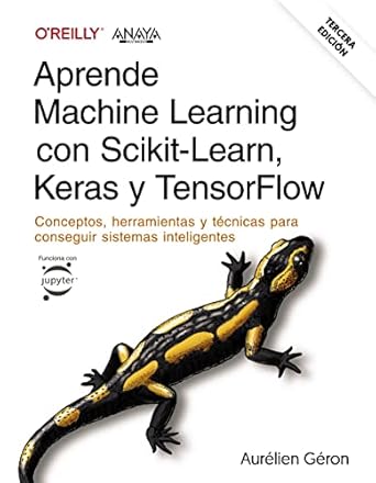 aprende machine learning con scikit learn keras y tensorflow tercera edicion conceptos herramientas y