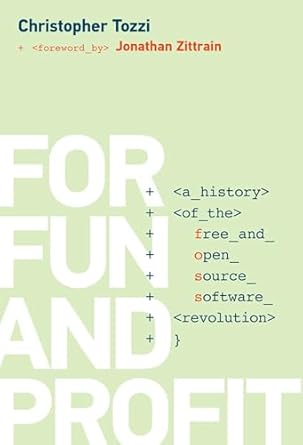 for fun and profit a history of the free and open source software revolution 1st edition christopher tozzi