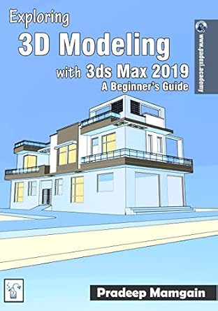 exploring 3d modeling with 3ds max 2019 a beginners guide 1st edition pradeep mamgain 1723745448,